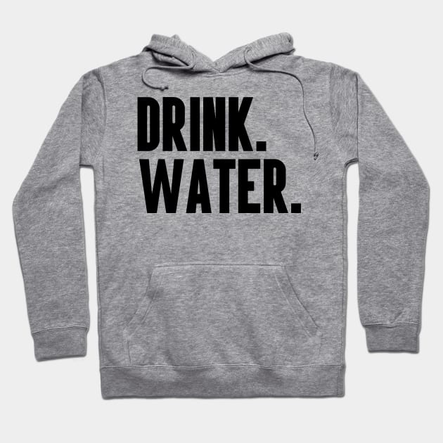 DRINK WATER Hoodie by Anthony88